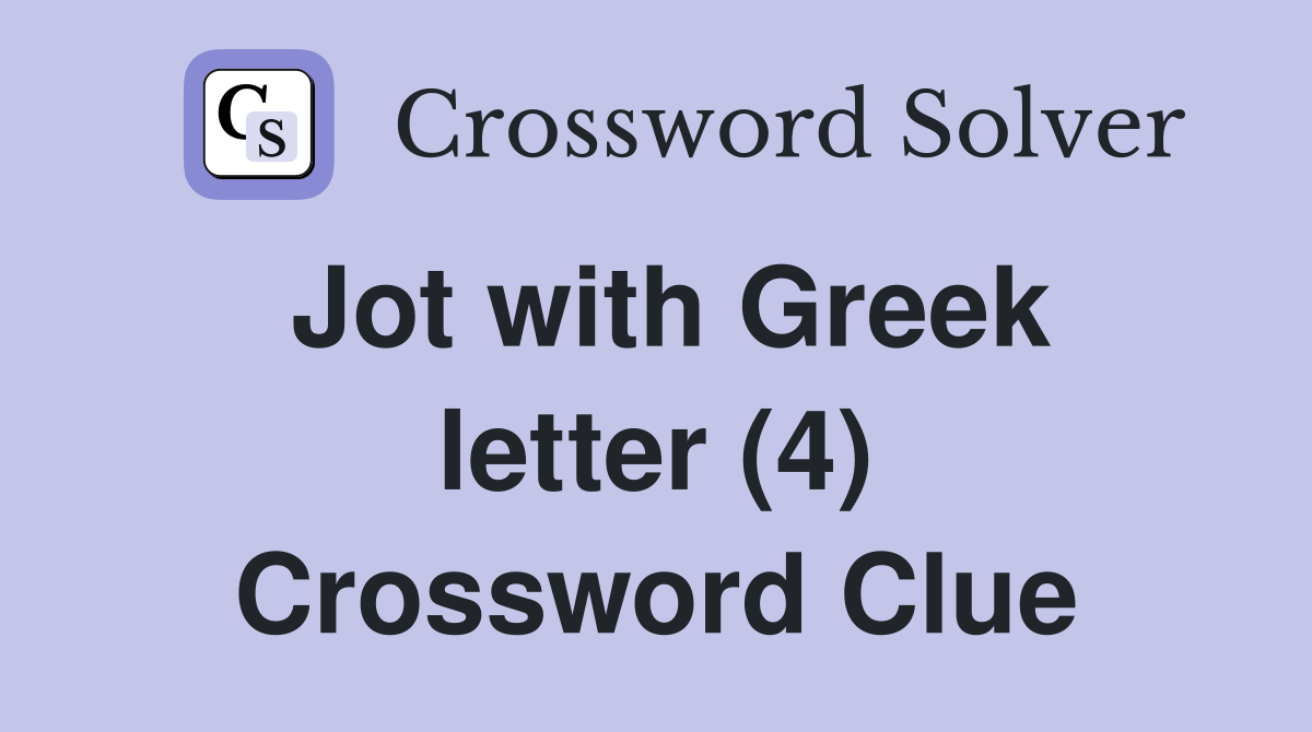 Jot with Greek letter (4) Crossword Clue Answers Crossword Solver